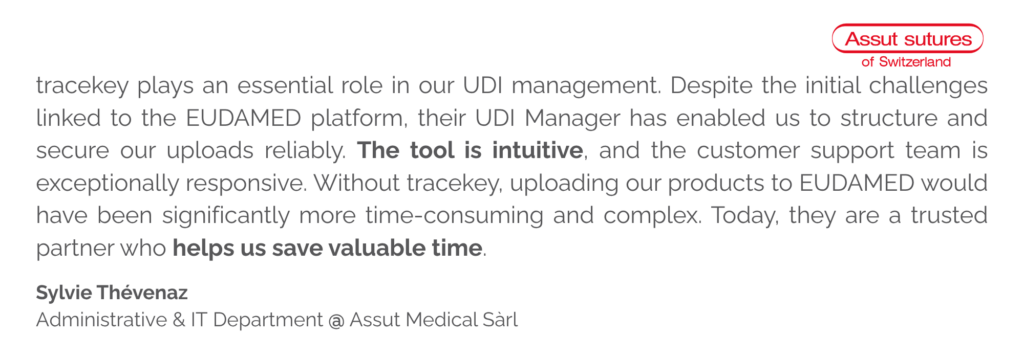 tracekey plays an essential role in our UDI management. Despite the initial challenges linked to the EUDAMED platform, their UDI Manager has enabled us to structure and secure our uploads reliably. The tool is intuitive, and the customer support team is exceptionally responsive. Without tracekey, uploading our products to EUDAMED would have been significantly more time‑consuming and complex. Today, they are a trusted partner who helps us save valuable time.