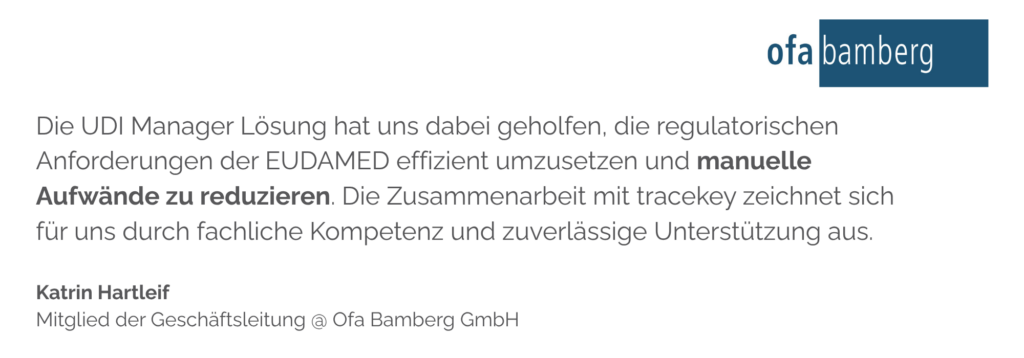 Die UDI Manager Lösung hat uns dabei geholfen, die regulatorischen Anforderungen der EUDAMED effizient umzusetzen und manuelle Aufwände zu reduzieren. Die Zusammenarbeit mit tracekey zeichnet sich für uns durch fachliche Kompetenz und zuverlässige Unterstützung aus.